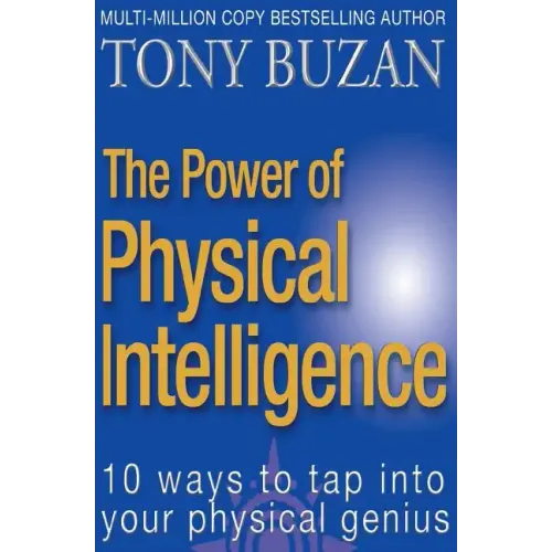 The Power of Physical Intelligence: 10 Ways to Tap Into Your Physical Genius - Paperback
