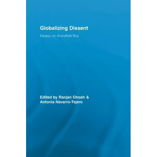 Globalizing Dissent: Essays on Arundhati Roy - Paperback