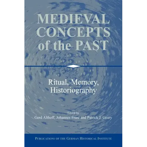 Medieval Concepts of the Past: Ritual, Memory, Historiography - Paperback