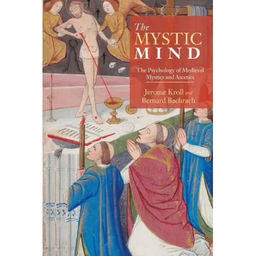 The Mystic Mind: The Psychology of Medieval Mystics and Ascetics - Paperback