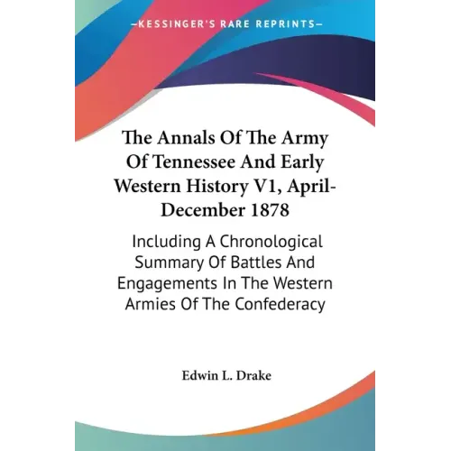The Annals Of The Army Of Tennessee And Early Western History V1, April-December 1878: Including A Chronological Summary Of Battles And Engagements In - Paperback