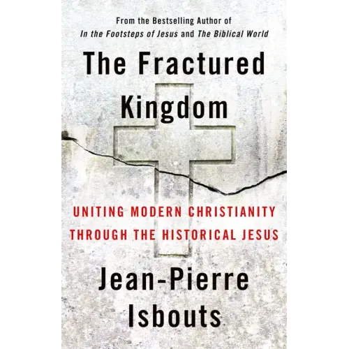The Fractured Kingdom: Uniting Modern Christianity Through the Historical Jesus - Hardcover