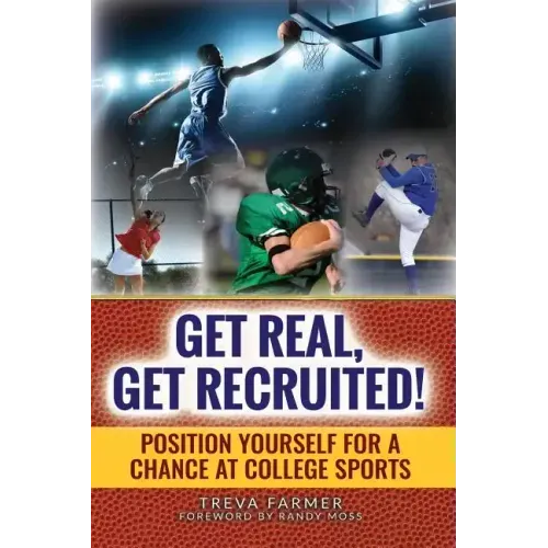 Get Real, Get Recruited!: Position Yourself for a Chance at College Sports - Paperback