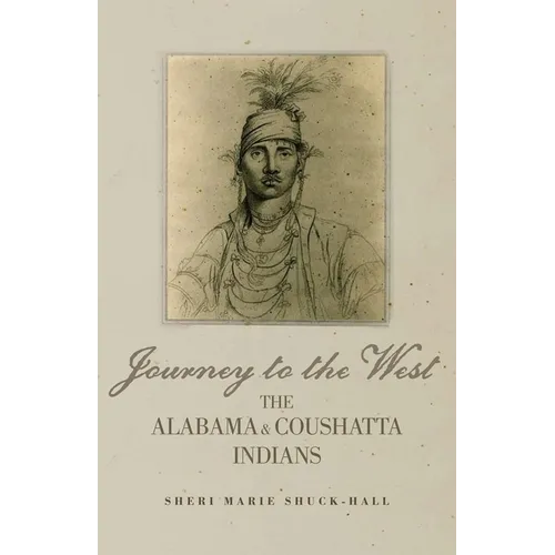 Journey to the West: The Alabama and Coushatta Indians Volume 256 - Hardcover