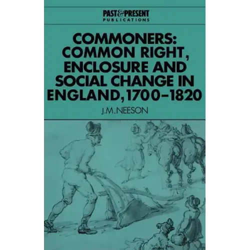 Commoners: Common Right, Enclosure and Social Change in England, 1700 1820 - Paperback