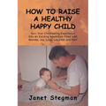 How to Raise a Healthy Happy Child