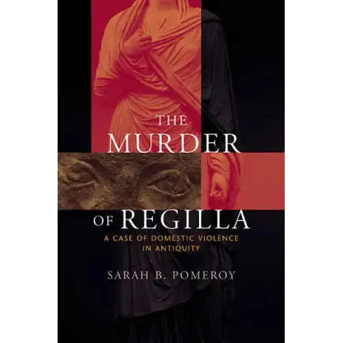 The Murder of Regilla: A Case of Domestic Violence in Antiquity - Paperback