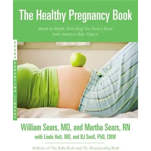 The Healthy Pregnancy Book: Month by Month, Everything You Need to Know from America's Baby Experts - Paperback