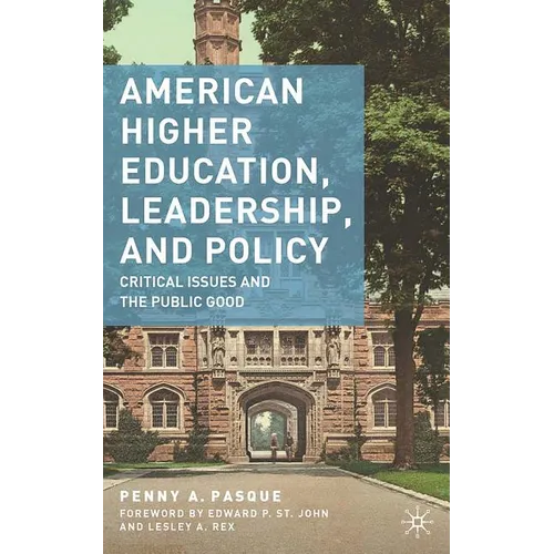 American Higher Education, Leadership, and Policy: Critical Issues and the Public Good