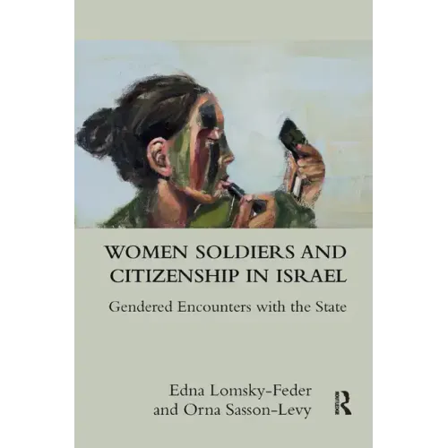 Women Soldiers and Citizenship in Israel: Gendered Encounters with the State - Paperback