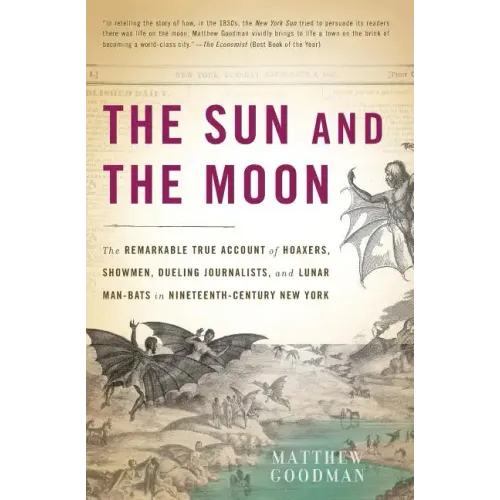 The Sun and the Moon: The Remarkable True Account of Hoaxers, Showmen, Dueling Journalists, and Lunar Man-Bats in Nineteenth-Century New Yor - Paperback