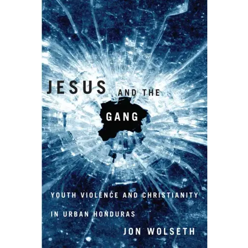 Jesus and the Gang: Youth Violence and Christianity in Urban Honduras - Paperback