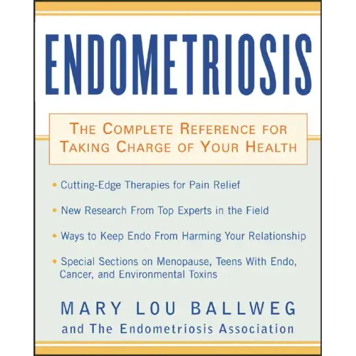 Endometriosis: The Complete Reference for Taking Charge of Your Health the Complete Reference for Taking Charge of Your Health - Paperback