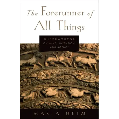The Forerunner of All Things: Buddhaghosa on Mind, Intention, and Agency - Paperback