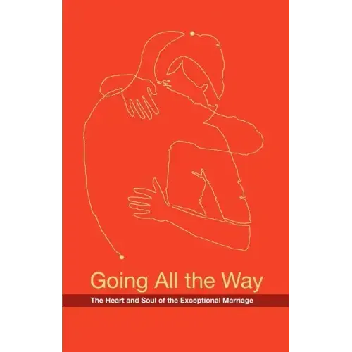 Going All the Way: The Heart and Soul of the Exceptional Marriage - Paperback