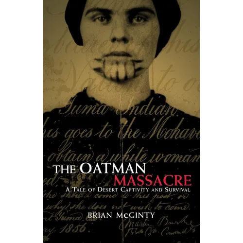 The Oatman Massacre: A Tale of Desert Captivity and Survival - Paperback