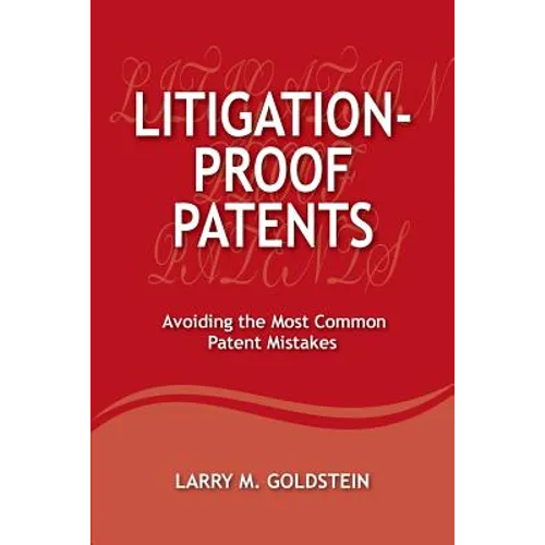 Litigation-Proof Patents: Avoiding the Most Common Patent Mistakes