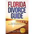 Florida Divorce Guide: Your Guide to Successfully Navigating Florida Divorce