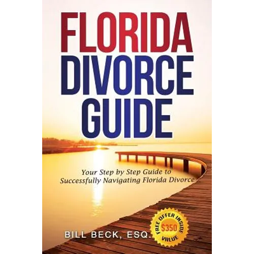 Florida Divorce Guide: Your Guide to Successfully Navigating Florida Divorce