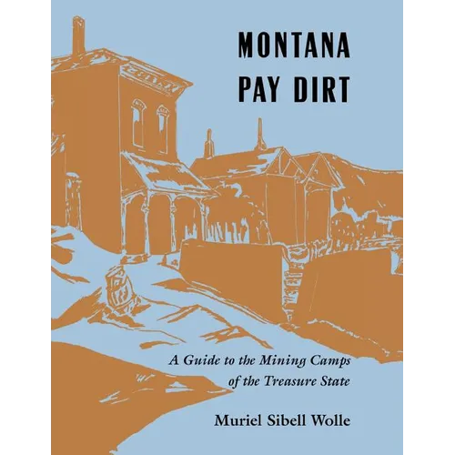 Montana Pay Dirt: Guide To Mining Camps Of Treasure State - Paperback