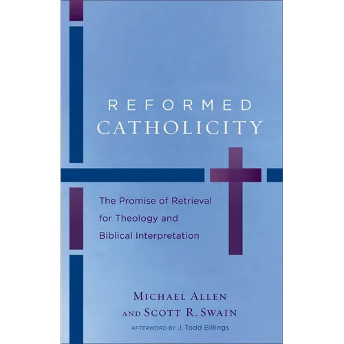 Reformed Catholicity: The Promise of Retrieval for Theology and Biblical Interpretation - Paperback