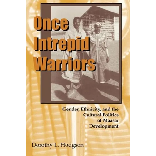 Once Intrepid Warriors: Gender, Ethnicity, and the Cultural Politics of Maasai Development - Paperback