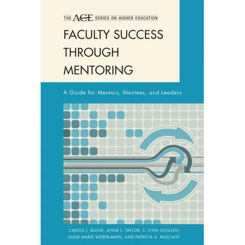 Faculty Success Through Mentoring: A Guide for Mentors, Mentees, and Leaders - Paperback