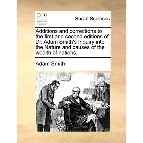 Additions and corrections to the first and second editions of Dr. Adam Smith's Inquiry into the Nature and causes of the wealth of nations. - Paperback