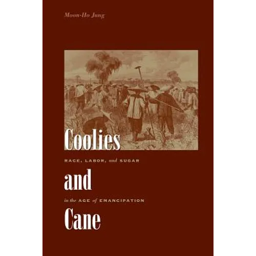 Coolies and Cane: Race, Labor, and Sugar in the Age of Emancipation - Paperback