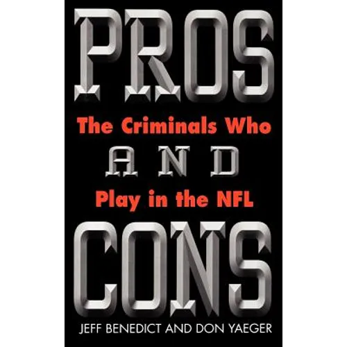 Pros and Cons: The Criminals Who Play in the NFL - Hardcover