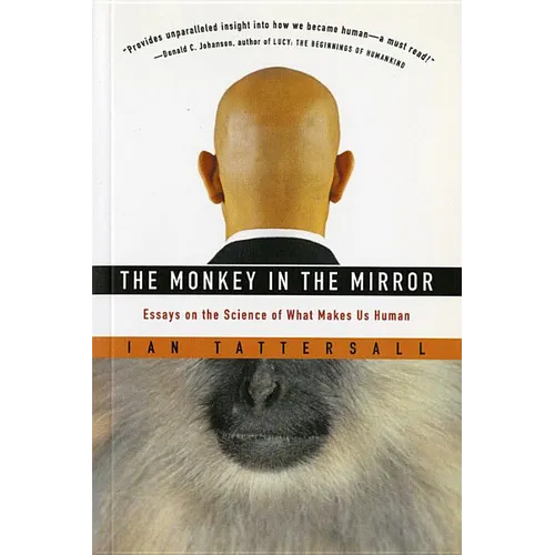 The Monkey in the Mirror: Essays on the Science of What Makes Us Human