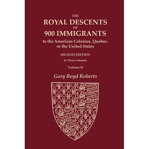 The Royal Descents of 900 Immigrants to the American Colonies, Quebec, or the United States Who Were Themselves Notable or Left Descendants Notable in - Paperback