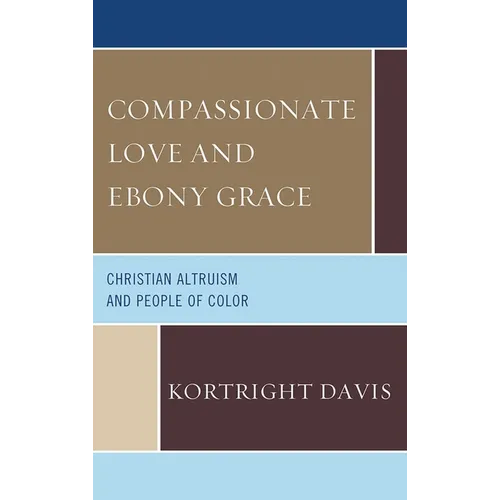 Compassionate Love and Ebony Grace: Christian Altruism and People of Color - Paperback