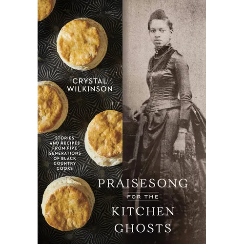 Praisesong for the Kitchen Ghosts: Stories and Recipes from Five Generations of Black Country Cooks - Hardcover