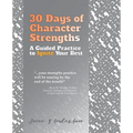 30 Days of Character Strengths: A Guided Practice to Ignite Your Best