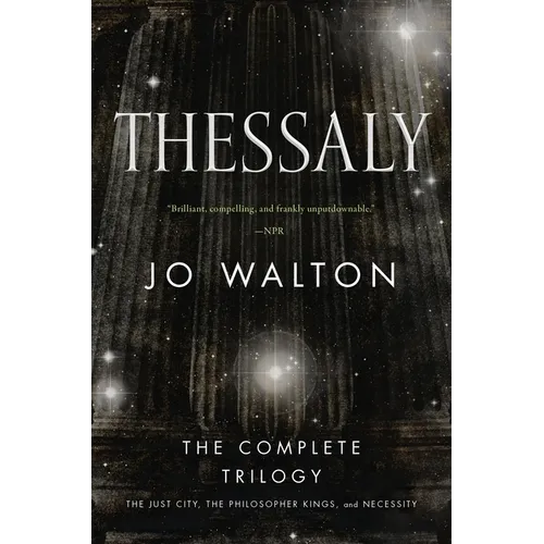 Thessaly: The Complete Trilogy (the Just City, the Philosopher Kings, Necessity) - Paperback
