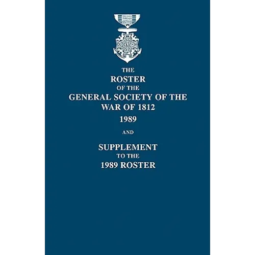 Roster of the General Society of the War of 1812: 1989, and Supplement to the 1989 Roster - Paperback