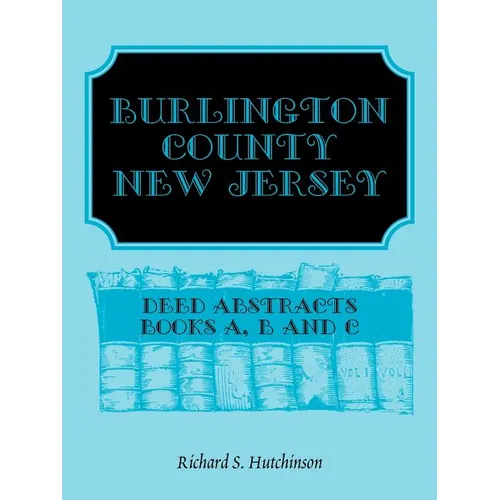 Burlington County, New Jersey Deed Abstracts, Books A, B and C - Paperback