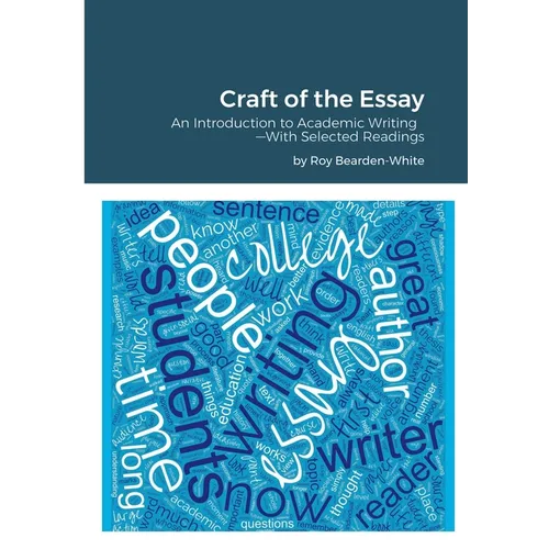 Craft of the Essay: An Introduction to Academic Writing--With Selected Readings - Paperback