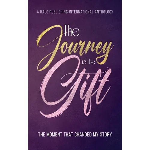 The Journey is the Gift: The Moment that Changed My Story - Hardcover