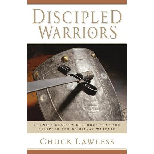 Discipled Warriors: Growing Healthy Churches That Are Equipped for Spiritual Warfare - Paperback