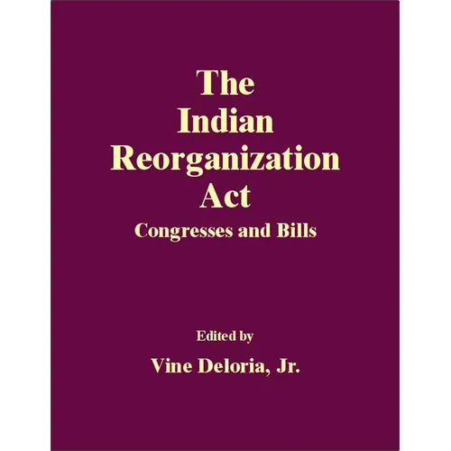 The Indian Reorganization Act: Congresses and Bills - Hardcover