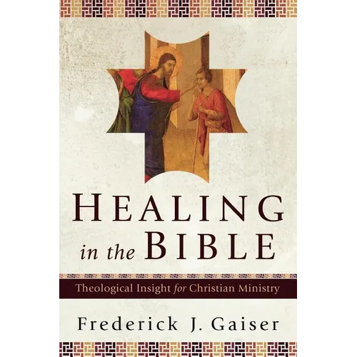 Healing in the Bible: Theological Insight for Christian Ministry - Paperback
