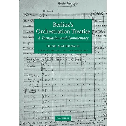 Berlioz's Orchestration Treatise: A Translation and Commentary - Paperback