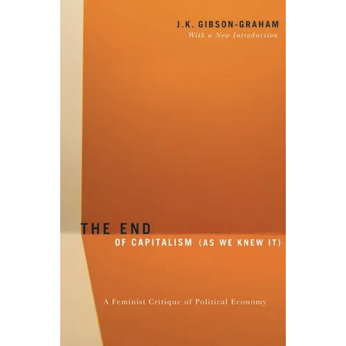 The End of Capitalism (as We Knew It): A Feminist Critique of Political Economy - Paperback