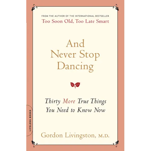 And Never Stop Dancing: Thirty More True Things You Need to Know Now - Paperback