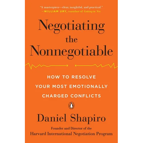 Negotiating the Nonnegotiable: How to Resolve Your Most Emotionally Charged Conflicts - Paperback