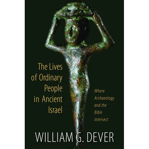 The Lives of Ordinary People in Ancient Israel: When Archaeology and the Bible Intersect - Paperback