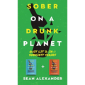 Sober On A Drunk Planet: Quit Lit 2-In-1 Sobriety Series: An Uncommon Alcohol Self-Help Guide For Sober Curious Through To Alcohol Addiction Recovery