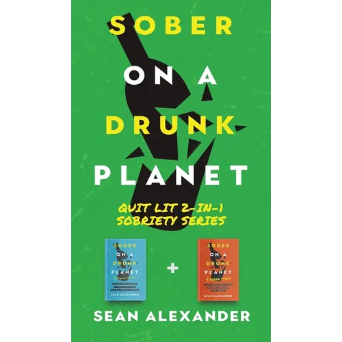 Sober On A Drunk Planet: Quit Lit 2-In-1 Sobriety Series: An Uncommon Alcohol Self-Help Guide For Sober Curious Through To Alcohol Addiction Recovery - Hardcover